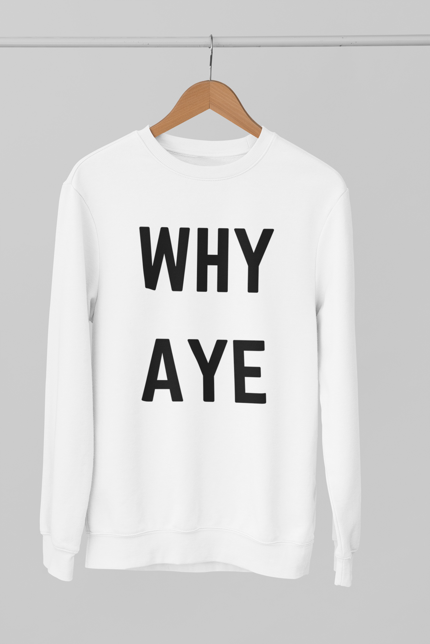 WHY AYE Northern Slang Sweatshirt Unisex