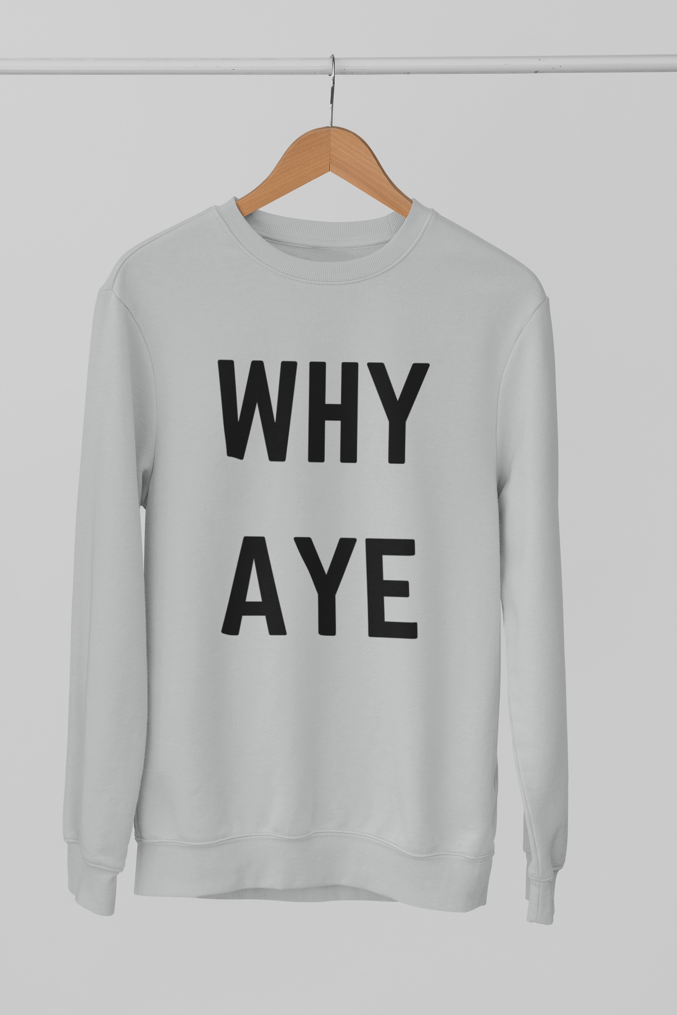 WHY AYE Northern Slang Sweatshirt Unisex